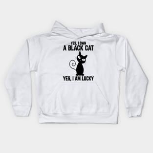 Yes, I Own a Black Cat- Yes, I am Lucky Kids Hoodie